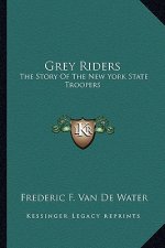 Grey Riders: The Story Of The New York State Troopers