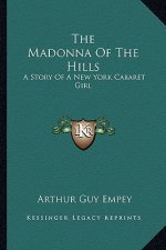 The Madonna Of The Hills: A Story Of A New York Cabaret Girl