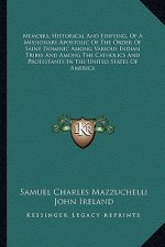 Memoirs, Historical and Edifying, of a Missionary Apostolic of the Order of Saint Dominic Among Various Indian Tribes and Among the Catholics and Prot