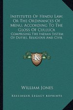 Institutes of Hindu Law; Or the Ordinances of Menu, According to the Gloss of Culluca: Comprising the Indian System of Duties, Religious and Civil