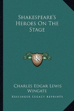 Shakespeare's Heroes on the Stage