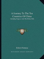 A Journey to the Tea Countries of China: Including Sung-Lo and the Bohea Hills