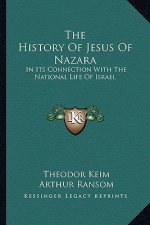 The History of Jesus of Nazara: In Its Connection with the National Life of Israel