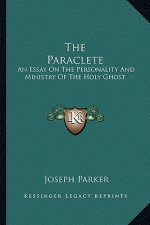 The Paraclete: An Essay on the Personality and Ministry of the Holy Ghost