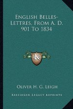 English Belles-Lettres, from A. D. 901 to 1834