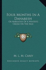 Four Months in a Dahabeeh: Or Narrative of a Winter's Cruise on the Nile
