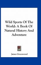 Wild Sports of the World: A Book of Natural History and Adventure