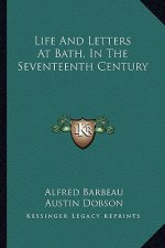 Life and Letters at Bath, in the Seventeenth Century