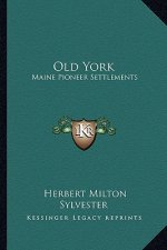 Old York: Maine Pioneer Settlements