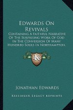 Edwards on Revivals: Containing a Faithful Narrative of the Surprising Work of God in the Conversion of Many Hundred Souls in Northampton,