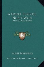 A Noble Purpose Nobly Won: An Old, Old Story