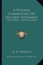 A Popular Commentary on the New Testament: The Gospels, I. Matthew-Mark