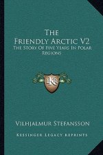 The Friendly Arctic V2: The Story Of Five Years In Polar Regions