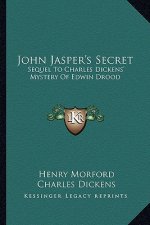 John Jasper's Secret: Sequel to Charles Dickens' Mystery of Edwin Drood