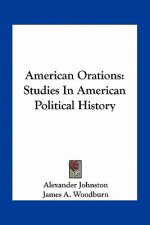 American Orations: Studies In American Political History