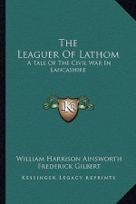 The Leaguer of Lathom: A Tale of the Civil War in Lancashire