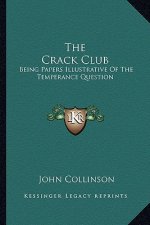 The Crack Club: Being Papers Illustrative of the Temperance Question