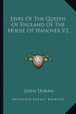 Lives of the Queens of England of the House of Hanover V2