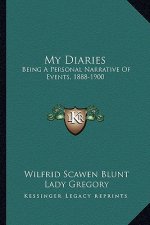 My Diaries: Being a Personal Narrative of Events, 1888-1900