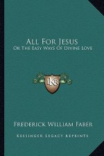 All for Jesus: Or the Easy Ways of Divine Love
