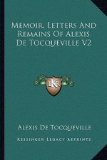 Memoir, Letters and Remains of Alexis de Tocqueville V2