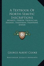 A Textbook of North-Semitic Inscriptions: Moabite, Hebrew, Phoenician, Aramaic, Nabataean, Palmyrene, Jewish