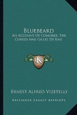 Bluebeard: An Account of Comorre, the Cursed and Gilles de Rais