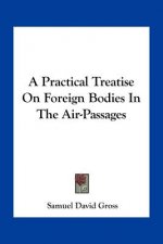 A Practical Treatise on Foreign Bodies in the Air-Passages