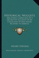 Historical Nuggets: Bibliotheca Americana or a Descriptive Account of My Collection of Rare Books Relating to America