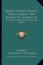 Quinti Horatii Flacci, Opera Omnia, the Works of Horace V1: The Odes, Carmen Seculare and Epodes