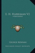 E. H. Harriman V2: A Biography
