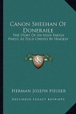 Canon Sheehan of Doneraile: The Story of an Irish Parish Priest, as Told Chiefly by Himself