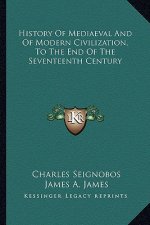 History Of Mediaeval And Of Modern Civilization, To The End Of The Seventeenth Century