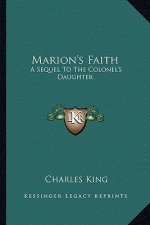 Marion's Faith: A Sequel to the Colonel's Daughter