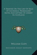 A Treatise on the Law of Bills of Exchange, Promissory Notes and Letters of Credit in Scotland
