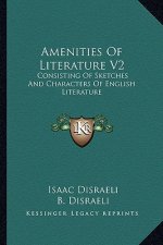 Amenities of Literature V2: Consisting of Sketches and Characters of English Literature
