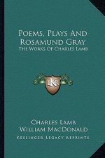 Poems, Plays and Rosamund Gray: The Works of Charles Lamb