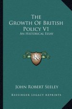 The Growth of British Policy V1: An Historical Essay
