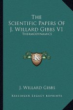 The Scientific Papers of J. Willard Gibbs V1: Thermodynamics