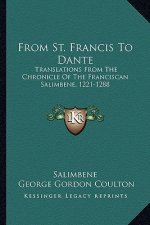 From St. Francis to Dante: Translations from the Chronicle of the Franciscan Salimbene, 1221-1288