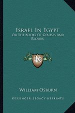 Israel in Egypt: Or the Books of Genesis and Exodus