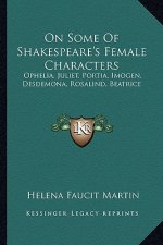 On Some of Shakespeare's Female Characters: Ophelia, Juliet, Portia, Imogen, Desdemona, Rosalind, Beatrice