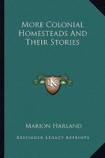 More Colonial Homesteads And Their Stories
