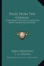 Tales from the German: Comprising Specimens from the Most Celebrated Authors