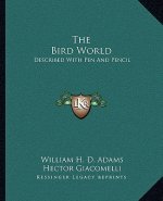 The Bird World: Described with Pen and Pencil