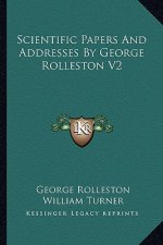 Scientific Papers and Addresses by George Rolleston V2