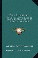Cave Hunting: Researches on the Evidence of Caves Respecting the Early Inhabitants of Europe