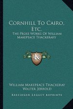 Cornhill to Cairo, Etc.: The Prose Works of William Makepeace Thackerary