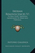 Iberian Reminiscences V1: Fifteen Years' Traveling Impressions of Spain and Portugal