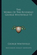 The Works of the Reverend George Whitefield V5